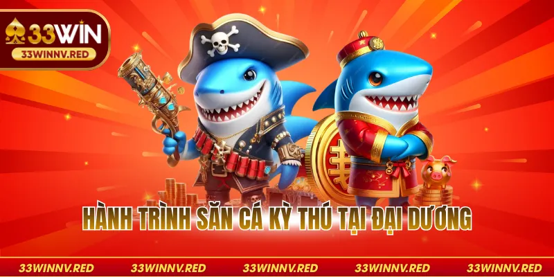 Hành trình săn cá kỳ thú tại đại dương