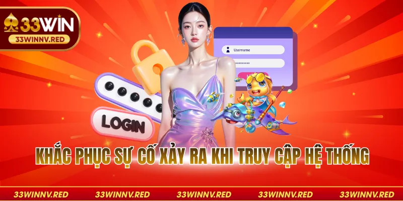 Khắc phục sự cố xảy ra khi truy cập hệ thống